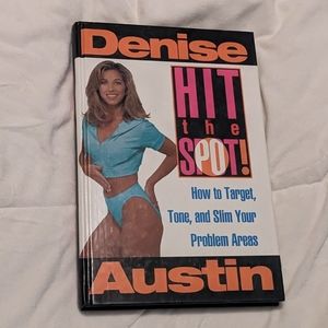 Hit the Spot! How to Target, Tone, and Slim Your Problem Areas by Denise Austin